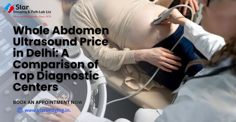 Whole Abdomen Ultrasound Price in Delhi: A Comparison of Top Diagnostic Centers